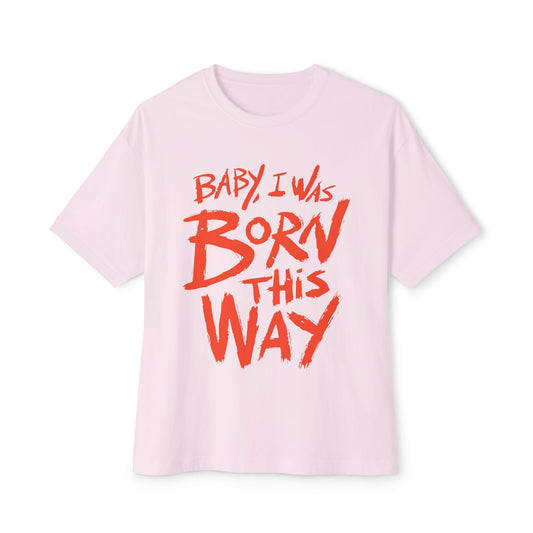 Born This Way Statement-Unisex Oversized Tee Printify