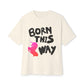 Born This Way Unicorn-Unisex Oversized Tee Printify