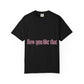 How You Like That Text – Dyed T-shirt Printify