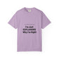 Unisex Garment-Dyed T-shirt – Snazzy No Argument Edition Printify