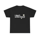 I Don’t Understand Unisex Heavy Cotton Tee - snazzymerch