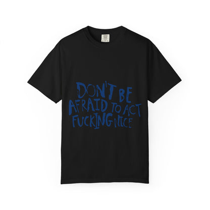 Act F*cking Nice Quote-Unisex Dyed Tshirt Printify