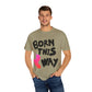 Born This Way Unicorn-Unisex Dyed Tshirt Printify