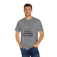 Unisex Garment-Dyed T-shirt – Snazzy No Argument Edition Printify