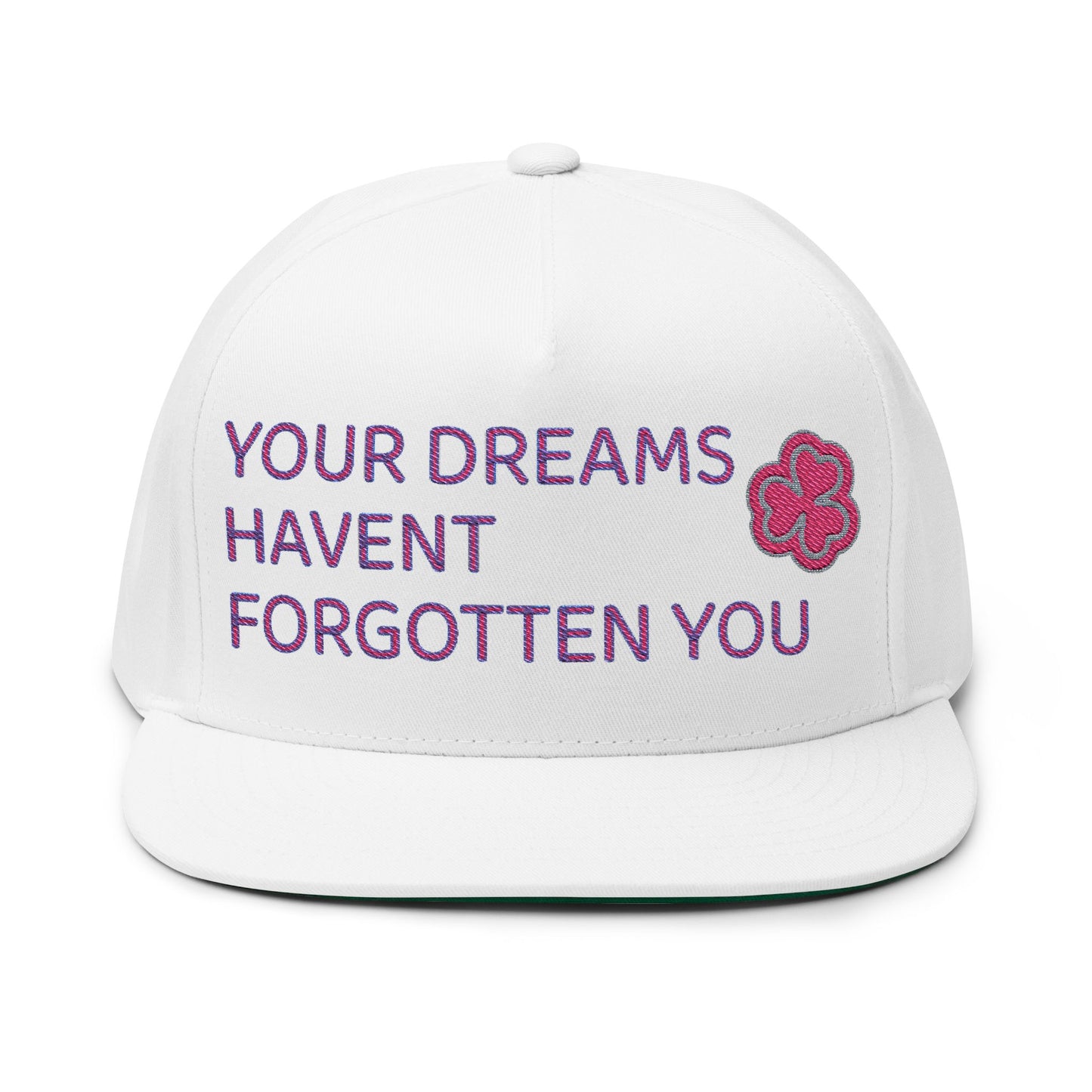 Your Dreams Haven’t Forgotten You Flat Bill Cap (Embroidery) - snazzymerch