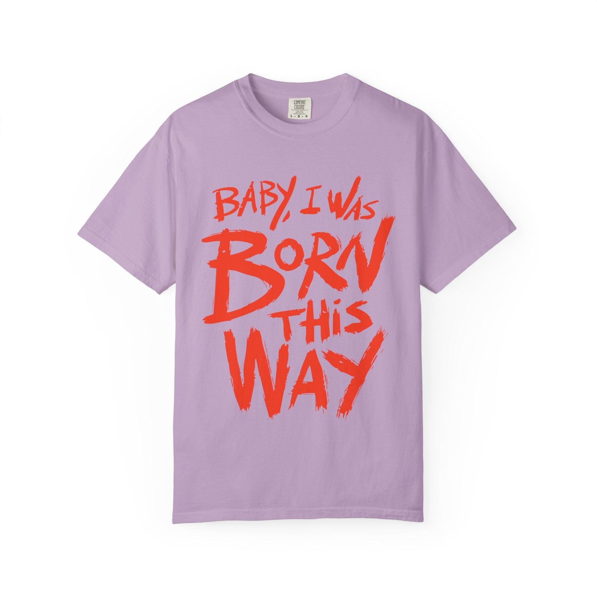 Born This Way Statement-Unisex Dyed Tshirt Printify