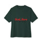 Think There Handwritten Unisex oversized Boxy Tee - snazzymerch