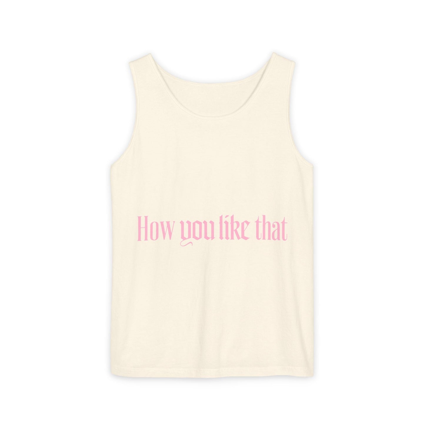 How You Like That Text – Dyed Tank Top Printify