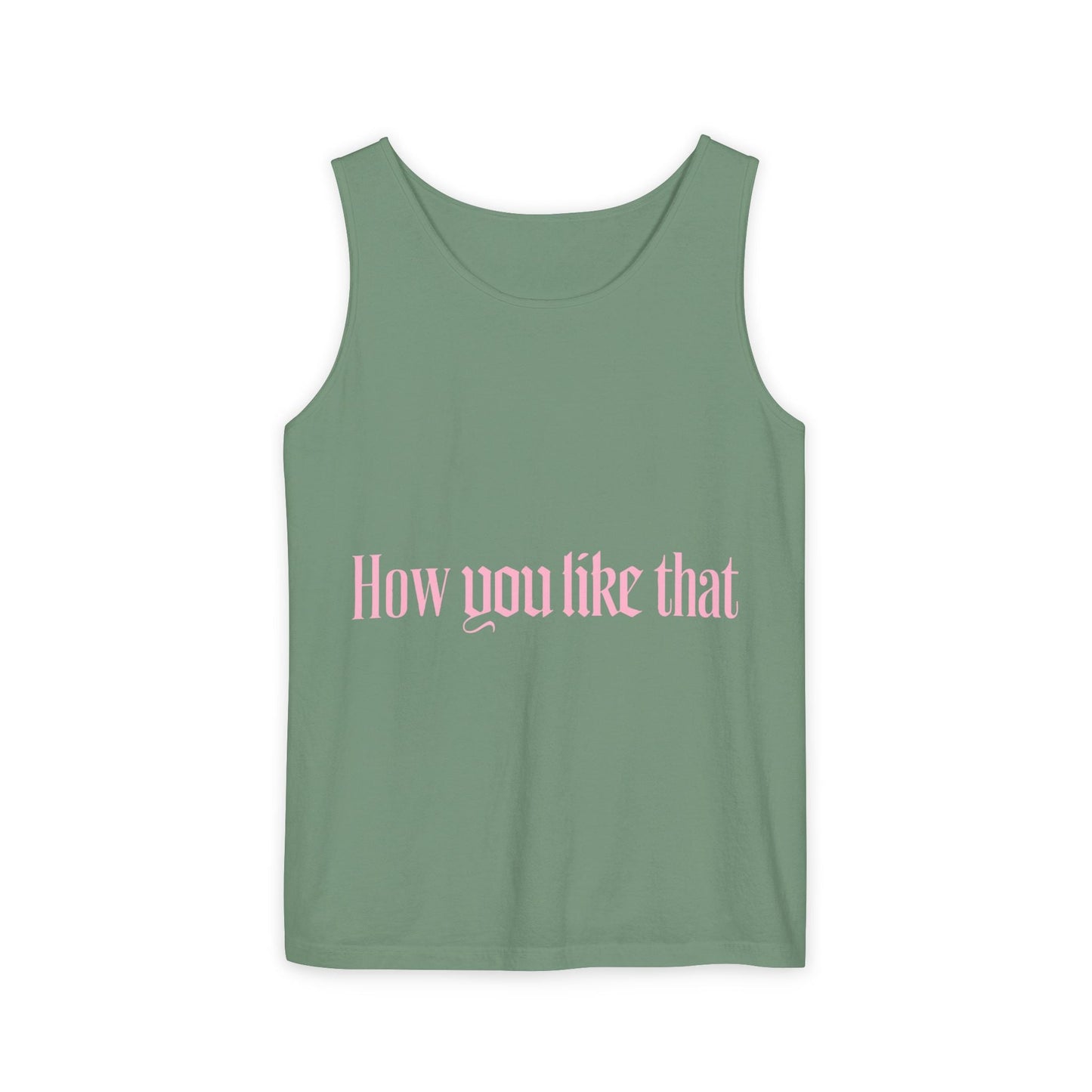 How You Like That Text – Dyed Tank Top Printify