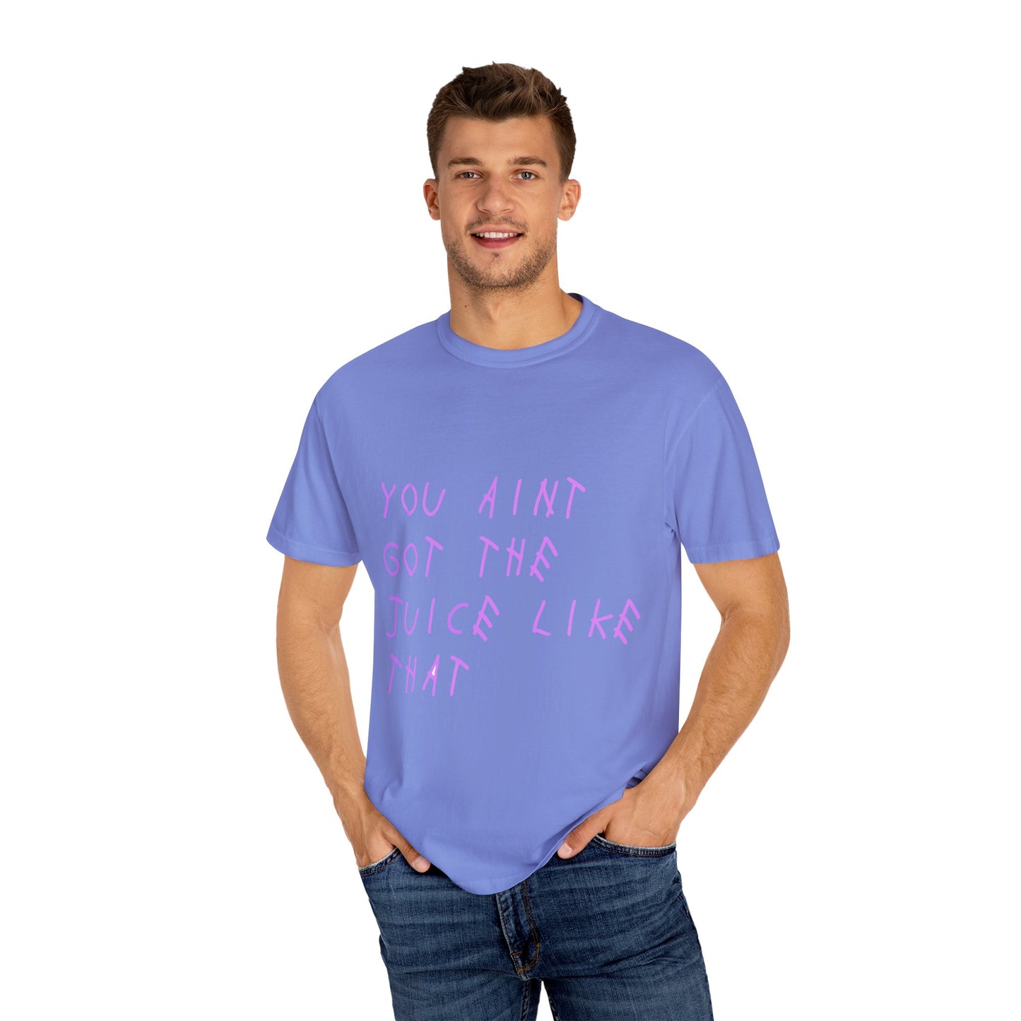 Juice Like That Quote Dyed Tshirt Printify